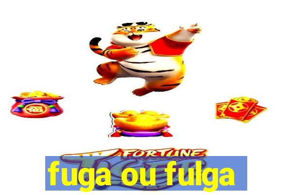 fuga ou fulga